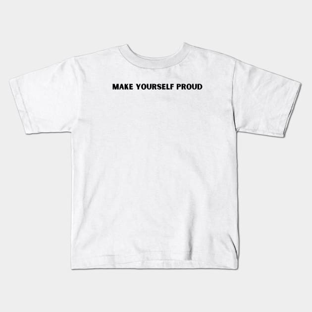 MAKE YOURSELF PROUD Kids T-Shirt by Corazzon